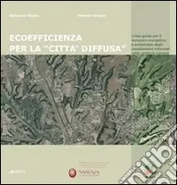 Ecoefficienza per la «città diffusa». Linee guida per il recupero energetico e ambientale degli insediamenti informali nella periferia romana Subito Disponibile