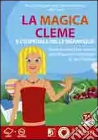 La Magica Cleme e l‘ospedale delle meraviglie. Giochi e attività per aiutare i piccoli pazienti oncologici e i loro familiari. Con CD-ROM Occasione Imperdibile