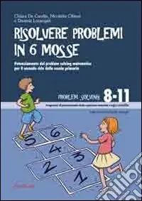 Spedito Oggi Risolvere problemi in 6 mosse. Potenziamento del problem solving matematico per il secondo ciclo della scuola primaria
