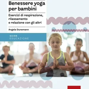 Benessere yoga per bambini. Esercizi di respirazione, rilassamento e relazione con gli altri Solo Oggi