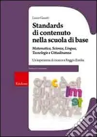 Compra Adesso Standards di contenuto nella scuola di base. Matemetica, scienze, lingua, tecnologie e cittadinanza. Un‘esperienza di ricerca a Reggio Emilia