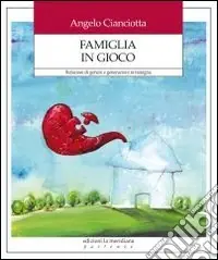 Famiglia in gioco. Relazioni di genere e generazioni in famiglia Bestseller