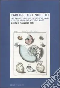 L‘arcipelago inquieto. Una raccolta di saggi interdisciplinari sull‘evoluzionismo visto dal mare A Buon Prezzo