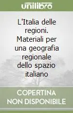 L‘Italia delle regioni. Materiali per una geografia regionale dello spazio italiano Professionale