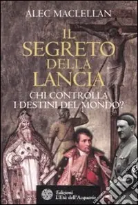 Il segreto della lancia. Chi controlla i destini del mondo? Consegna Rapida