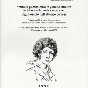 «Amate palesemente e generosamente le lettere e la vostra nazione». Ugo Foscolo nell‘ateneo pavese Promozione Esclusiva