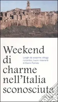 Promo Stagionale Weekend di charme nell‘Italia sconosciuta. Luoghi da scoprire, alloggi romantici, buoni ristoranti