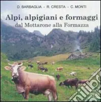 Consegna Rapida Alpi, alpigiani e formaggi dal Mottarone alla Formazza. Ediz. illustrata