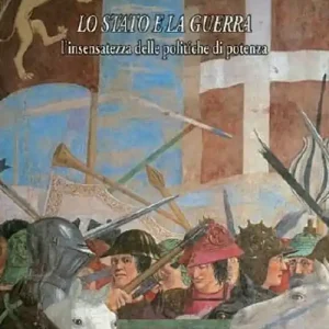 Lo stato e la guerra. L‘insensatezza delle politiche di potenza Economico