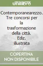 Esclusivo Contemporanearezzo. Tre concorsi per la trasformazione della città. Ediz. illustrata
