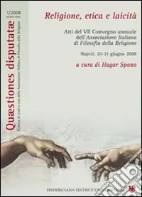 Promozione Esclusiva Religione, etica e laicità. Atti del 7° Convegno annuale dell‘associazione italiana di filosofia della religione (Napoli, 20-21 giugno 2008)