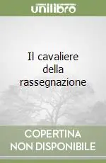 A Buon Prezzo Il cavaliere della rassegnazione