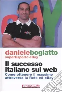 Il Successo italiano sul Web. Come ottenere il massimo attraverso la rete ed eBay Ordina Subito