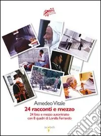 Offerta 24 racconti e mezzo. Ventiquattro fotografie e mezzo autoritratto e 8 quadri di Lorella Ferrando