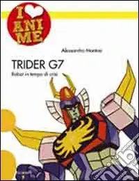 Trider G7. Robot in tempo di crisi. Ediz. illustrata Offerta Del Giorno