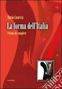 La Forma dell‘Italia. Poema da compiere Solo Oggi