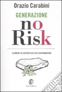Generazione no risk. Elementi di autodifesa per risparmiatori Prezzo Basso