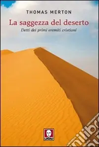 La Saggezza del deserto. Detti dei primi eremiti cristiani Nuova Collezione
