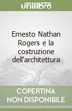 Ernesto Nathan Rogers e la costruzione dell‘architettura Pagamento Sicuro