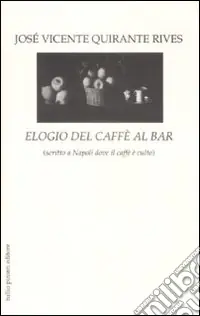Professionale Elogio del caffè al bar (scritto a Napoli dove il caffè è culto)