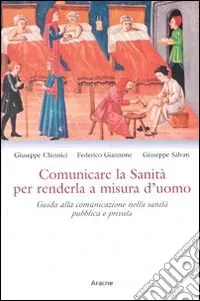 Comunicare la sanità per renderla a misura d‘uomo. Guida alla comunicazione nella sanità pubblica e privata Più Venduto