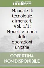 Ultima Occasione Manuale di tecnologie alimentari. Vol. 1/1 Modelli e teoria delle operazioni unitarie