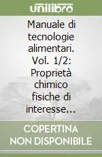 Manuale di tecnologie alimentari. Vol. 1/2 Proprietà chimico fisiche di interesse nella tecnologia alimentare Offerta Lampo