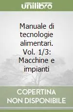 Manuale di tecnologie alimentari. Vol. 1/3 Macchine e impianti Offerta Del Giorno