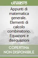 Direttamente Dal Produttore Appunti di matematica generale. Elementi di calcolo combinatorio. Equazioni e disequazioni