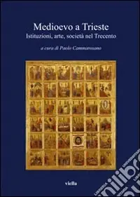 Consegna Rapida Medioevo a Trieste. Istituzioni, arte, società nel Trecento