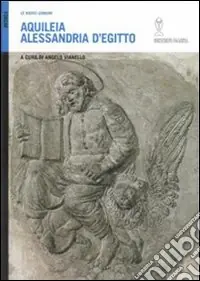 Ordina Subito Aquileia/Alessandria d‘Egitto. Le radici comuni