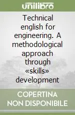 Technical english for engineering. A methodological approach through «skills» development Direttamente Dal Produttore