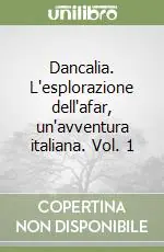 Dancalia. L‘esplorazione dell‘afar, un‘avventura italiana. Vol. 1 Compra Adesso