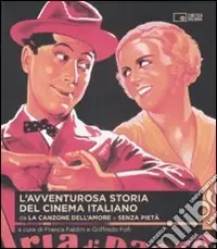 Direttamente Dal Produttore L‘avventurosa storia del cinema italiano. Vol. 1 Da «La canzone dell‘amore» a «Senza pietà»