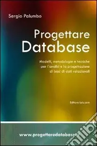 Promozione Esclusiva Progettare database. Modelli, metodologie e tecniche per l‘analisi e la progettazione di basi di dati relazionali