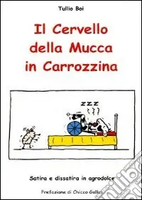 Miglior Prezzo Il cervello della mucca in carrozzina. Ediz. illustrata