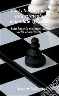 Acquista Ora I sei elementi per una strategia aziendale efficace