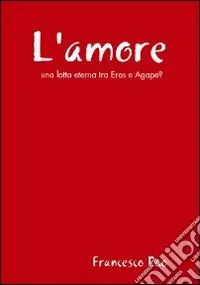 Bestseller L‘amore. Una lotta eterna tra Eros e Agape?