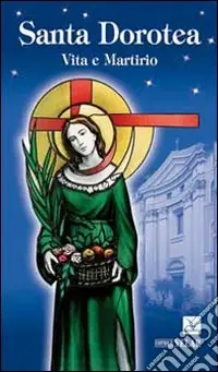 Spedizione Espresso Santa Dorotea. Vita e martirio