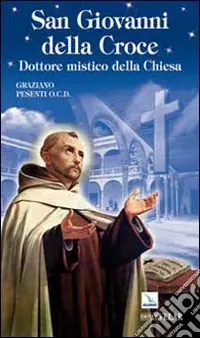 San Giovanni della Croce. Dottore mistico della Chiesa A Buon Prezzo