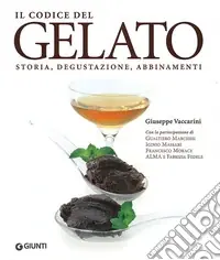 Bestseller Il codice del gelato. Storia, degustazione, abbinamenti. Ediz. illustrata