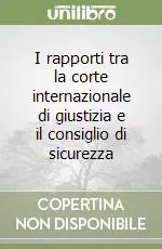 I rapporti tra la corte internazionale di giustizia e il consiglio di sicurezza Esclusivo