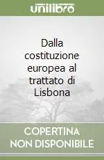 Offerta Limitata Dalla costituzione europea al trattato di Lisbona