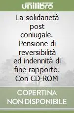 Di Tendenza La solidarietà post coniugale. Pensione di reversibilità ed indennità di fine rapporto. Con CD-ROM