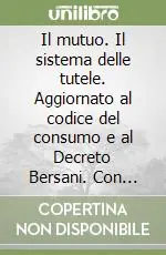 Il mutuo. Il sistema delle tutele. Aggiornato al codice del consumo e al Decreto Bersani. Con CD-ROM Prezzo Ridotto