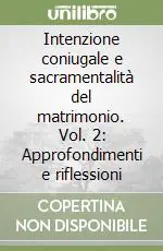 Intenzione coniugale e sacramentalità del matrimonio. Vol. 2 Approfondimenti e riflessioni Bestseller