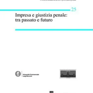 Acquista Ora Impresa e giustizia penale. Tra passato e futuro. Atti del Convegno (Milano, 14-15 marzo 2008)