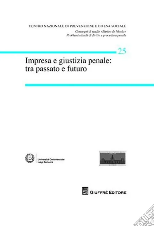 Acquista Ora Impresa e giustizia penale. Tra passato e futuro. Atti del Convegno (Milano, 14-15 marzo 2008)