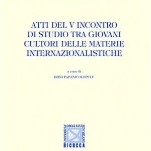 Atti del 5° Incontro di studio tra giovani cultori delle materie internazionalistiche Professionale