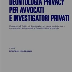 Deontologia privacy per avvocati e investigatori privati Vendita Finale